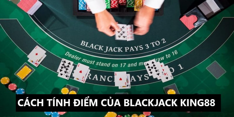 Hãy ghi nhớ cách tính điểm trong siêu phẩm game Blackjack King88 