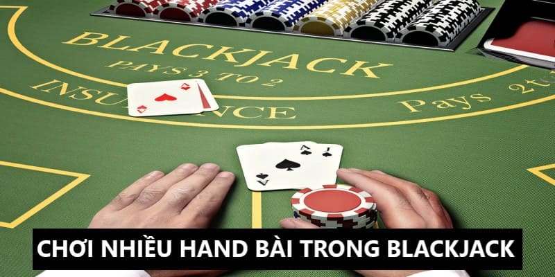 Sử dụng chiến thuật chơi nhiều hand bài cùng lúc 