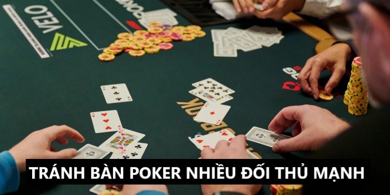 Tránh xa những bàn chơi Poker có nhiều đối thủ mạnh