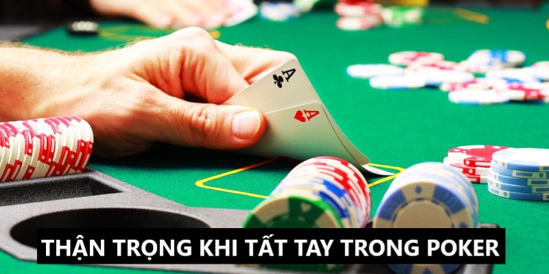 Hãy thận trọng khi đưa ra chiến lược Poker tất tay 