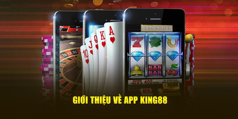 Đôi nét giới thiệu về app King88