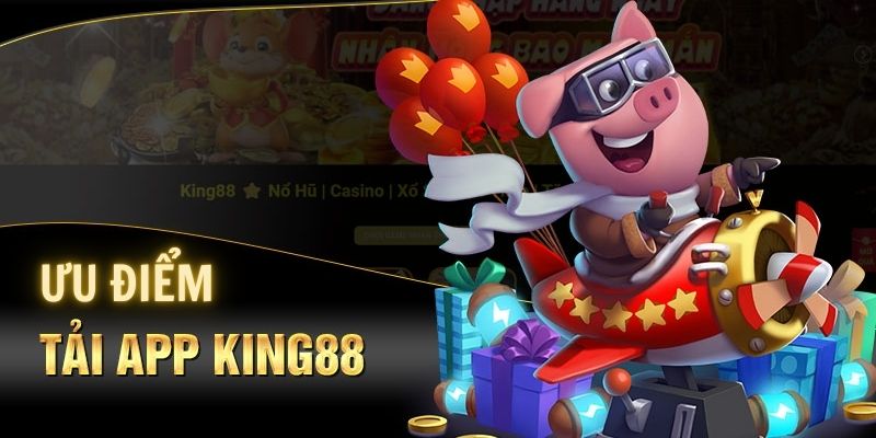 Trải nghiệm ấn tượng khi tải app King88